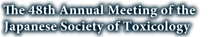 The 48th Annual Meeting of the Japanese Society of Toxicology